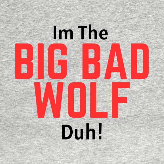 I'm the Big Bad Wolf, Duh! by Thoratostore